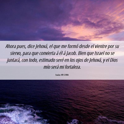 Picture 06 - Isaías 49:5 RVA - Ahora pues, dice Jehová, el que me formó desde - Bible Verse Picture