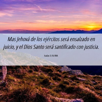 Picture 06 - Isaías 5:16 RVA - Mas Jehová de los ejércitos será ensalzado en - Bible Verse Picture