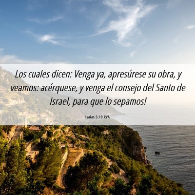 Picture 06 - Isaías 5:19 RVA - Los cuales dicen: Venga ya, apresúrese su obra, - Bible Verse Picture