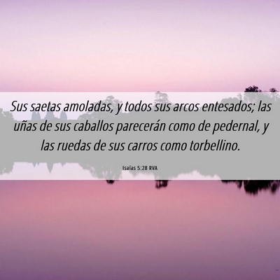 Picture 06 - Isaías 5:28 RVA - Sus saetas amoladas, y todos sus arcos entesados; - Bible Verse Picture