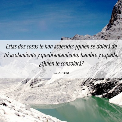 Picture 06 - Isaías 51:19 RVA - Estas dos cosas te han acaecido; ¿quién se - Bible Verse Picture