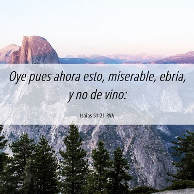 Picture 06 - Isaías 51:21 RVA - Oye pues ahora esto, miserable, ebria, y no de - Bible Verse Picture