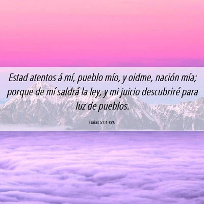 Picture 06 - Isaías 51:4 RVA - Estad atentos á mí, pueblo mío, y oidme, - Bible Verse Picture