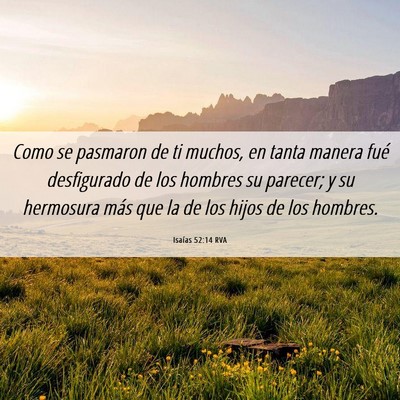 Picture 06 - Isaías 52:14 RVA - Como se pasmaron de ti muchos, en tanta manera - Bible Verse Picture