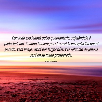 Picture 06 - Isaías 53:10 RVA - Con todo eso Jehová quiso quebrantarlo, - Bible Verse Picture