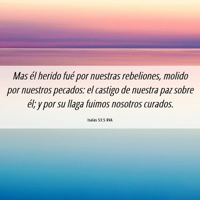 Picture 06 - Isaías 53:5 RVA - Mas él herido fué por nuestras rebeliones, - Bible Verse Picture