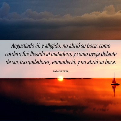Picture 06 - Isaías 53:7 RVA - Angustiado él, y afligido, no abrió su boca: - Bible Verse Picture