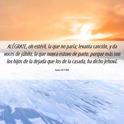 Picture 06 - Isaías 54:1 RVA - ALÉGRATE, oh estéril, la que no paría; levanta - Bible Verse Picture