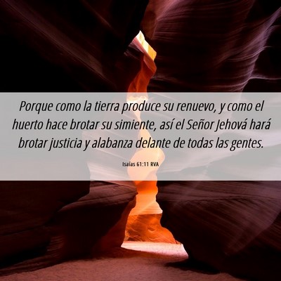Picture 06 - Isaías 61:11 RVA - Porque como la tierra produce su renuevo, y como - Bible Verse Picture