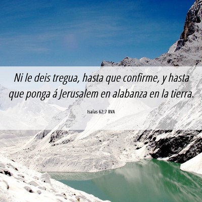 Picture 06 - Isaías 62:7 RVA - Ni le deis tregua, hasta que confirme, y hasta - Bible Verse Picture