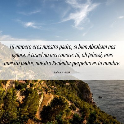 Picture 06 - Isaías 63:16 RVA - Tú empero eres nuestro padre, si bien Abraham - Bible Verse Picture