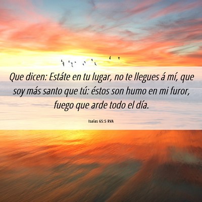 Picture 06 - Isaías 65:5 RVA - Que dicen: Estáte en tu lugar, no te llegues á - Bible Verse Picture