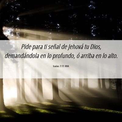 Picture 06 - Isaías 7:11 RVA - Pide para ti señal de Jehová tu Dios, - Bible Verse Picture