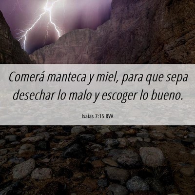 Picture 06 - Isaías 7:15 RVA - Comerá manteca y miel, para que sepa desechar lo - Bible Verse Picture