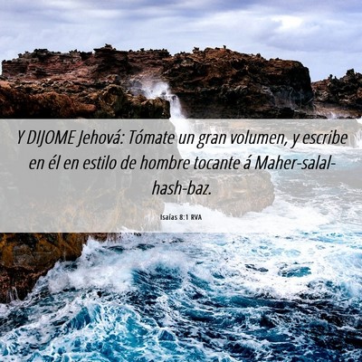 Picture 06 - Isaías 8:1 RVA - Y DIJOME Jehová: Tómate un gran volumen, y - Bible Verse Picture