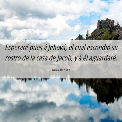 Picture 06 - Isaías 8:17 RVA - Esperaré pues á Jehová, el cual escondió su - Bible Verse Picture