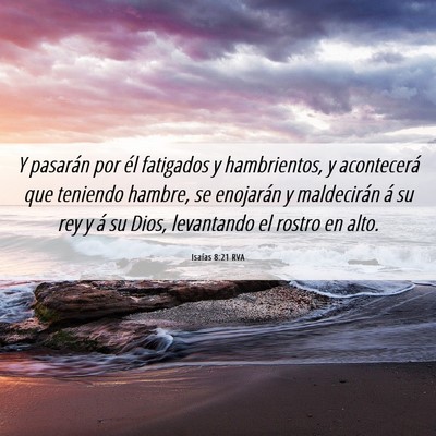 Picture 06 - Isaías 8:21 RVA - Y pasarán por él fatigados y hambrientos, y - Bible Verse Picture