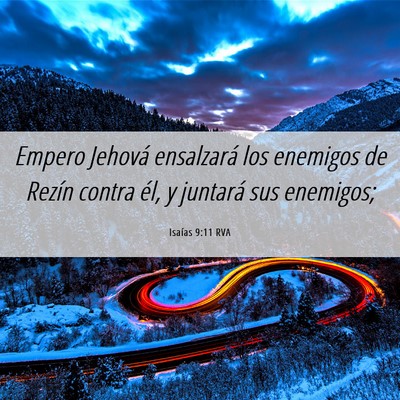 Picture 06 - Isaías 9:11 RVA - Empero Jehová ensalzará los enemigos de Rezín - Bible Verse Picture