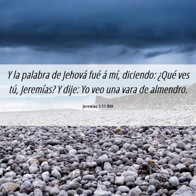 Picture 06 - Jeremías 1:11 RVA - Y la palabra de Jehová fué á mí, diciendo: - Bible Verse Picture
