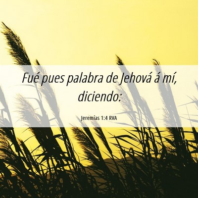 Picture 06 - Jeremías 1:4 RVA - Fué pues palabra de Jehová á mí, - Bible Verse Picture