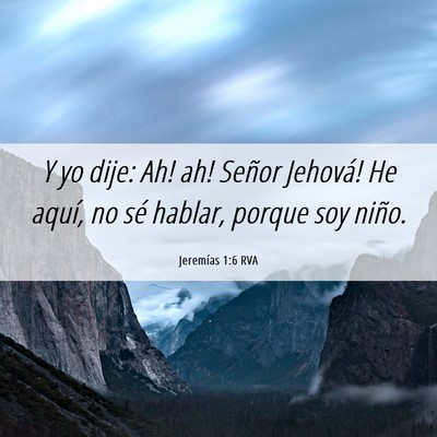 Picture 06 - Jeremías 1:6 RVA - Y yo dije: ­Ah! ­ah! ­Señor Jehová! He - Bible Verse Picture