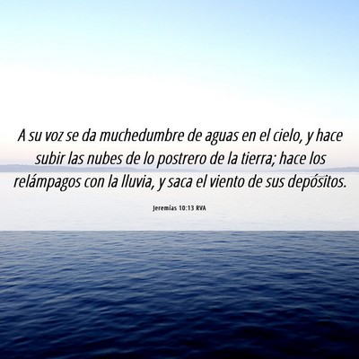 Picture 06 - Jeremías 10:13 RVA - A su voz se da muchedumbre de aguas en el cielo, - Bible Verse Picture