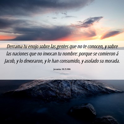 Picture 06 - Jeremías 10:25 RVA - Derrama tu enojo sobre las gentes que no te - Bible Verse Picture