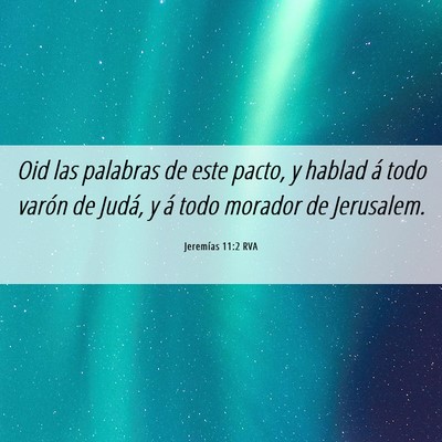 Picture 06 - Jeremías 11:2 RVA - Oid las palabras de este pacto, y hablad á todo - Bible Verse Picture