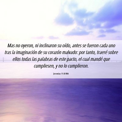 Picture 06 - Jeremías 11:8 RVA - Mas no oyeron, ni inclinaron su oído, antes se - Bible Verse Picture