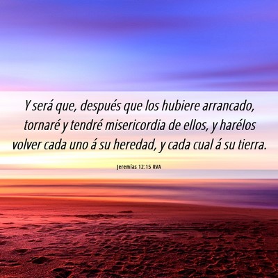 Picture 06 - Jeremías 12:15 RVA - Y será que, después que los hubiere arrancado, - Bible Verse Picture