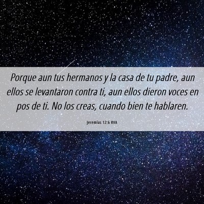 Picture 06 - Jeremías 12:6 RVA - Porque aun tus hermanos y la casa de tu padre, - Bible Verse Picture