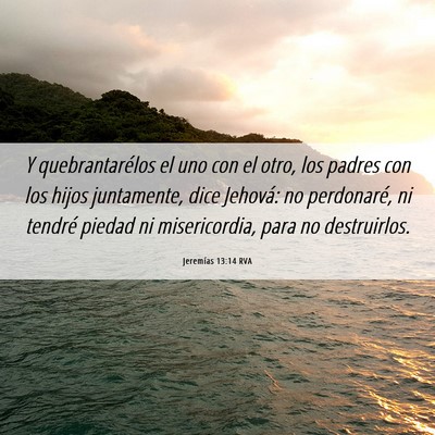 Picture 06 - Jeremías 13:14 RVA - Y quebrantarélos el uno con el otro, los padres - Bible Verse Picture