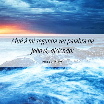 Picture 06 - Jeremías 13:3 RVA - Y fué á mí segunda vez palabra de Jehová, - Bible Verse Picture