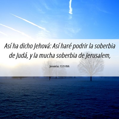 Picture 06 - Jeremías 13:9 RVA - Así ha dicho Jehová: Así haré podrir la - Bible Verse Picture