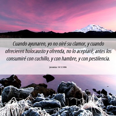 Picture 06 - Jeremías 14:12 RVA - Cuando ayunaren, yo no oiré su clamor, y cuando - Bible Verse Picture