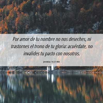 Picture 06 - Jeremías 14:21 RVA - Por amor de tu nombre no nos deseches, ni - Bible Verse Picture