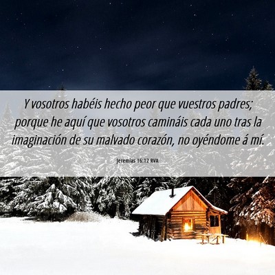 Picture 06 - Jeremías 16:12 RVA - Y vosotros habéis hecho peor que vuestros - Bible Verse Picture