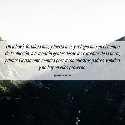 Picture 06 - Jeremías 16:19 RVA - Oh Jehová, fortaleza mía, y fuerza mía, y - Bible Verse Picture