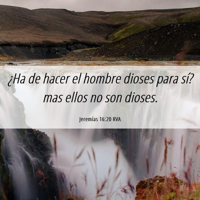 Picture 06 - Jeremías 16:20 RVA - ¿Ha de hacer el hombre dioses para sí? mas - Bible Verse Picture