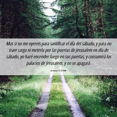 Picture 06 - Jeremías 17:27 RVA - Mas si no me oyereis para santificar el día del - Bible Verse Picture