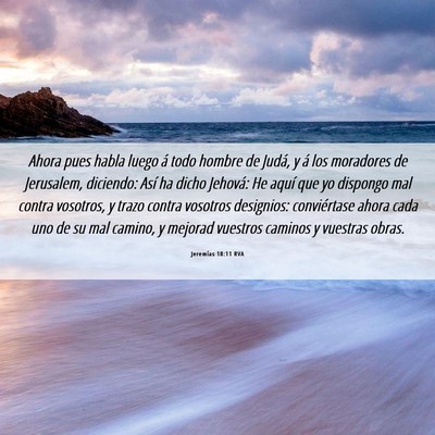 Picture 06 - Jeremías 18:11 RVA - Ahora pues habla luego á todo hombre de Judá, y - Bible Verse Picture