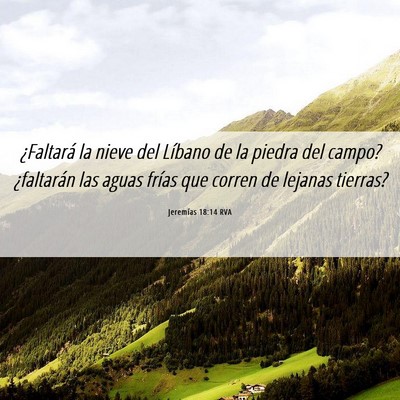 Picture 06 - Jeremías 18:14 RVA - ¿Faltará la nieve del Líbano de la piedra del - Bible Verse Picture