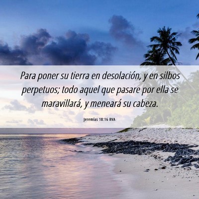 Picture 06 - Jeremías 18:16 RVA - Para poner su tierra en desolación, y en silbos - Bible Verse Picture