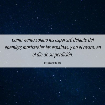 Picture 06 - Jeremías 18:17 RVA - Como viento solano los esparciré delante del - Bible Verse Picture