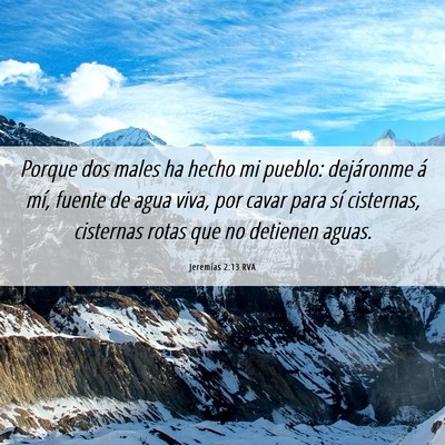 Picture 06 - Jeremías 2:13 RVA - Porque dos males ha hecho mi pueblo: dejáronme - Bible Verse Picture
