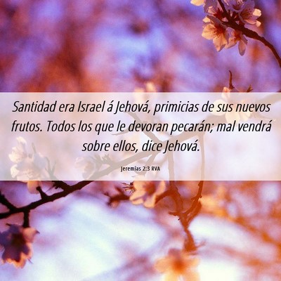 Picture 06 - Jeremías 2:3 RVA - Santidad era Israel á Jehová, primicias de sus - Bible Verse Picture