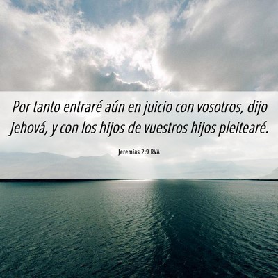 Picture 06 - Jeremías 2:9 RVA - Por tanto entraré aún en juicio con vosotros, - Bible Verse Picture