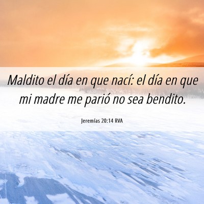 Picture 06 - Jeremías 20:14 RVA - Maldito el día en que nací: el día en que mi - Bible Verse Picture