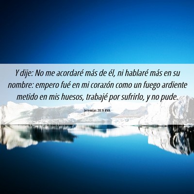 Picture 06 - Jeremías 20:9 RVA - Y dije: No me acordaré más de él, ni hablaré - Bible Verse Picture