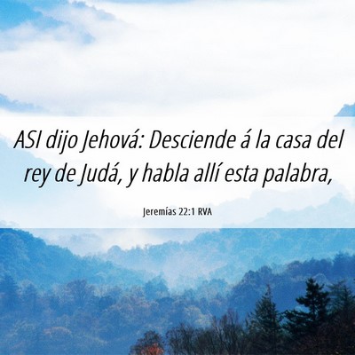 Picture 06 - Jeremías 22:1 RVA - ASI dijo Jehová: Desciende á la casa del rey de - Bible Verse Picture